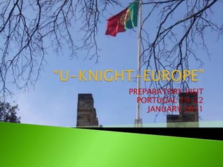 “U-KNIGHT-EUROPE” PREPARATORY VISIT  PORTUGAL 19-22 JANUARY 2011 