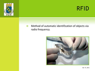 RFID
 Method of automatic identification of objects via
radio frequency.
MAY 15, 2012
 