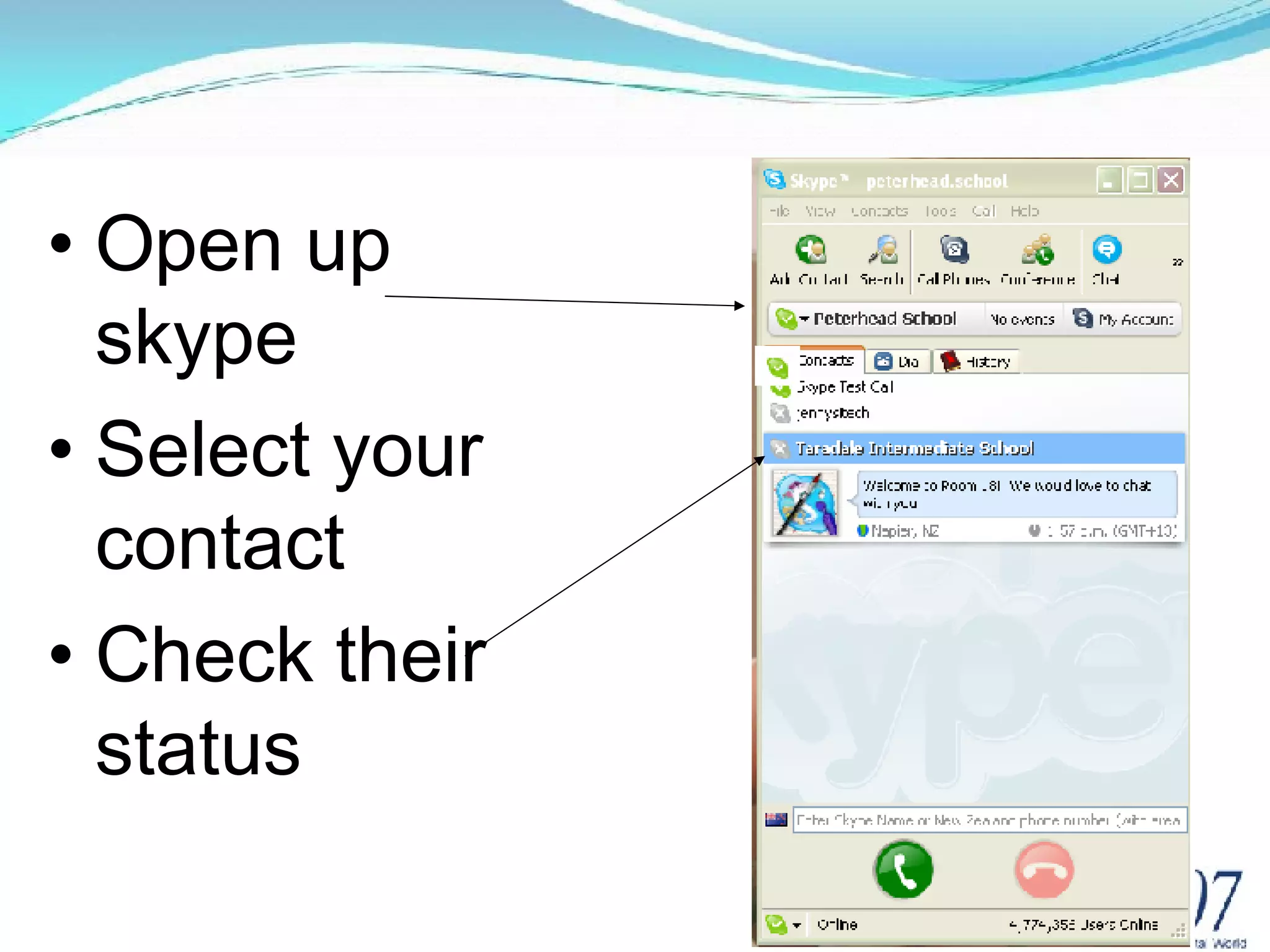Open up skype Select your contact Check their status