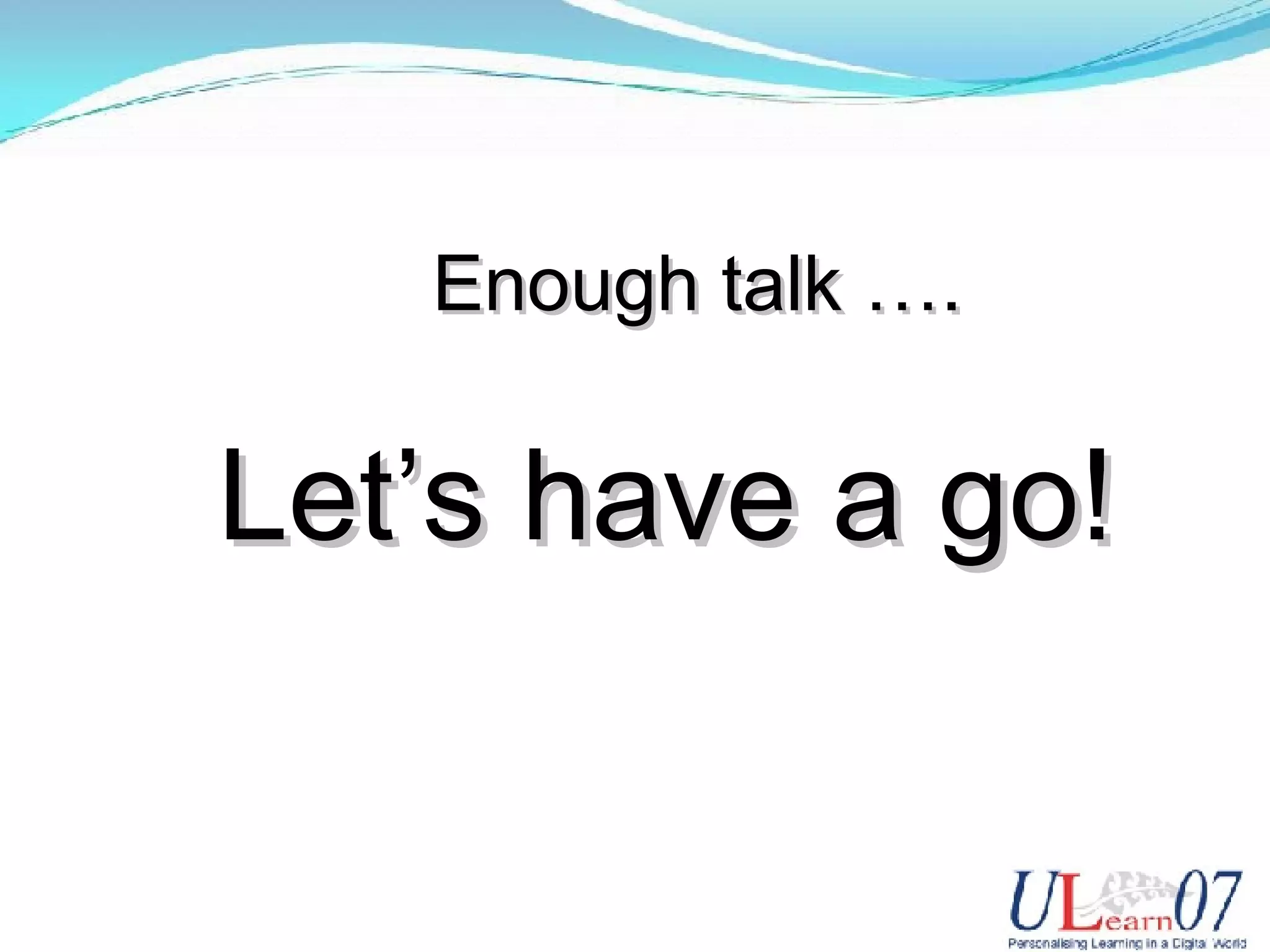 Enough talk …. Let’s have a go!