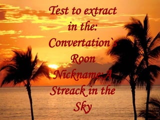 Test to extract in the: Convertation`s Roon Nickname:A Streack in the Sky 