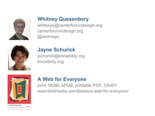 18
Whitney Quesenbery
whitneyq@centerforcividesign.org
centerforcivicdesign.org
@whitneyq
Jayne Schurick
jschurick@knowbil...