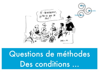 Questions de méthodes
Des conditions ...
 