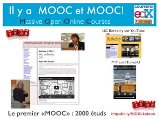 Le premier «MOOC» : 2000 étuds
UC Berkeley sur YouTube
MIT sur iTunes-U
Il y a MOOC et MOOC!
Massive Open Online Courses
http://bit.ly/MOOC-Lebrun
 