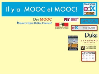 xMOOC
Il y a MOOC et MOOC!
Des MOOC
(Massive Open Online Courses)
 