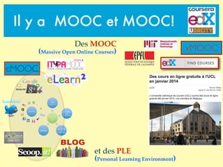 et des PLE
(Personal Learning Environment)
xMOOC
Il y a MOOC et MOOC!
cMOOC
Des MOOC
(Massive Open Online Courses)
 
