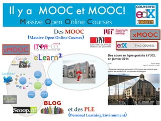 Il y a MOOC et MOOC!
Massive Open Online Courses
et des PLE
(Personal Learning Environment)
xMOOC
cMOOC
Des MOOC
(Massive Open Online Courses)
 