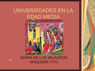 UNIVERSIDADES EN LA EDAD MEDIA MARIA DE LOS MILAGROS MAQUERA TITO 