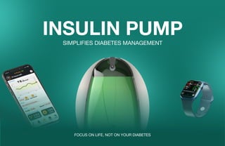 Insulin Pump
simplifies diabetes management
focus on life, not on your diabetes
 