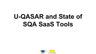 U-QASAR and State of
SQA SaaS Tools
 