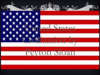 United States
Civilization by
Peyton Sloan
 