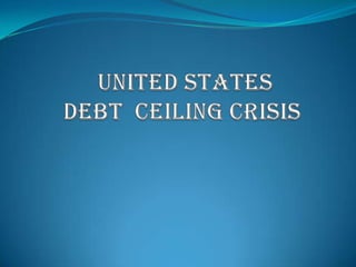 UNITED STATES   DEBT  CEILING CRISIS 