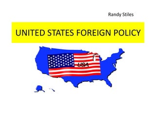 Randy Stiles UNITED STATES FOREIGN POLICY  