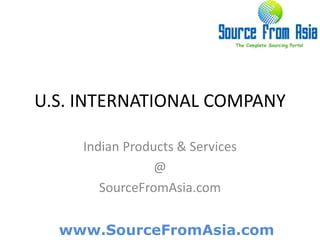 U.S. INTERNATIONAL COMPANY  Indian Products & Services @ SourceFromAsia.com 