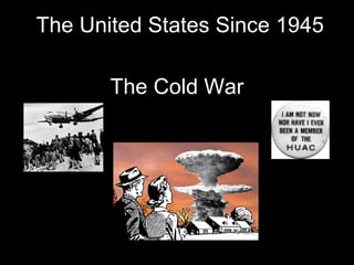 The United States Since 1945 The Cold War  