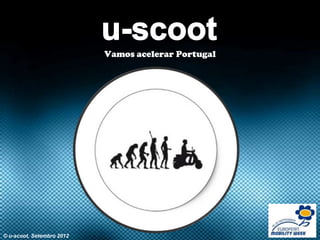 Vamos acelerar Portugal




© u-scoot, Setembro 2012                             1
 