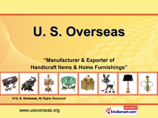 U. S. Overseas “ Manufacturer & Exporter of Handicraft Items & Home Furnishings” 