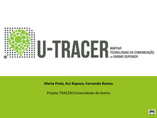 ®
Marta Pinto, Rui Raposo, Fernando Ramos
Projeto TRACER/Universidade de Aveiro

 