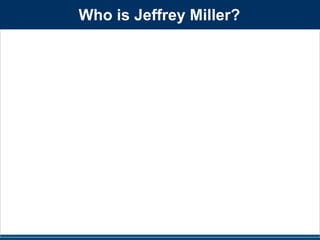 Who is Jeffrey Miller? 
 