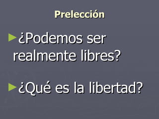 Prelección ¿Podemos ser realmente libres? ¿Qué es la libertad?   