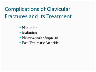 Complications of Clavicular
Fractures and its Treatment
      Nonunion
      Malunion
      Neurovascular Sequelae
      Post-Traumatic Arthritis
 