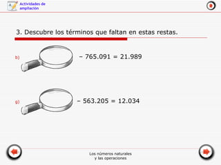 3. Descubre los términos que faltan en estas restas. –  765.091 = 21.989 –  563.205 = 12.034 