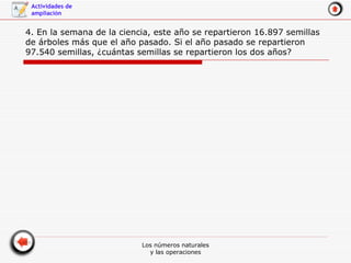 4. En la semana de la ciencia, este año se repartieron 16.897 semillas de árboles más que el año pasado. Si el año pasado se repartieron 97.540 semillas, ¿cuántas semillas se repartieron los dos años?