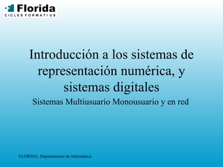 Introducción a los sistemas de representación numérica, y sistemas digitales Sistemas Multiusuario Monousuario y en red 