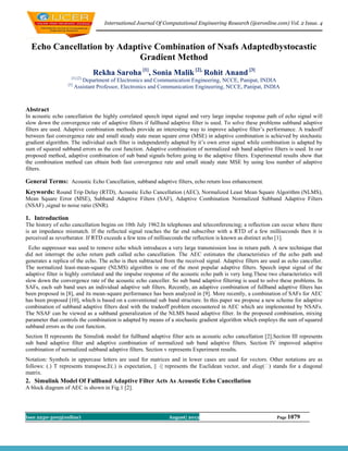 International Journal Of Computational Engineering Research (ijceronline.com) Vol. 2 Issue. 4



  Echo Cancellation by Adaptive Combination of Nsafs Adaptedbystocastic
                            Gradient Method
                               Rekha Saroha [1], Sonia Malik [2], Rohit Anand [3]
                    [1] [2]
                           Department of Electronics and Communication Engineering, NCCE, Panipat, INDIA
                  [3]
                        Assistant Professor, Electronics and Communication Engineering, NCCE, Panipat, INDIA



Abstract
In acoustic echo cancellation the highly correlated speech input signal and very large impulse response path of echo signal will
slow down the convergence rate of adaptive filters if fullband adaptive filter is used. To solve these problems subband adaptive
filters are used. Adaptive combination methods provide an interesting way to improve adaptive filter’s performance. A tradeoff
between fast convergence rate and small steady state mean square error (MSE) in adaptive combination is achieved by stochastic
gradient algorithm. The individual each filter is independently adapted by it’s own error signal while combination is adapted by
sum of squared subband errors as the cost function. Adaptive combination of normalized sub band adaptive filters is used. In our
proposed method, adaptive combination of sub band signals before going to the adaptive filters. Experimental results show that
the combination method can obtain both fast convergence rate and small steady state MSE by using less number of adaptive
filters.

General Terms: Acoustic Echo Cancellation, subband adaptive filters, echo return loss enhancement.
Keywords: Round Trip Delay (RTD), Acoustic Echo Cancellation (AEC), Normalized Least Mean Square Algorithm (NLMS),
Mean Square Error (MSE), Subband Adaptive Filters (SAF), Adaptive Combination Normalized Subband Adaptive Filters
(NSAF) ,signal to noise ratio (SNR).

1. Introduction
The history of echo cancellation begins on 10th July 1962.In telephones and teleconferencing; a reflection can occur where there
is an impedance mismatch. If the reflected signal reaches the far end subscriber with a RTD of a few milliseconds then it is
perceived as reverberator. If RTD exceeds a few tens of milliseconds the reflection is known as distinct echo [1].
 Echo suppressor was used to remove echo which introduces a very large transmission loss in return path. A new technique that
did not interrupt the echo return path called echo cancellation. The AEC estimates the characteristics of the echo path and
generates a replica of the echo. The echo is then subtracted from the received signal. Adaptive filters are used as echo canceller.
The normalized least-mean-square (NLMS) algorithm is one of the most popular adaptive filters. Speech input signal of the
adaptive filter is highly correlated and the impulse response of the acoustic echo path is very long.These two characteristics will
slow down the convergence rate of the acoustic echo canceller. So sub band adaptive filtering is used to solve these problems. In
SAFs, each sub band uses an individual adaptive sub filters. Recently, an adaptive combination of fullband adaptive filters has
been proposed in [8], and its mean-square performance has been analyzed in [9]. More recently, a combination of SAFs for AEC
has been proposed [10], which is based on a conventional sub band structure. In this paper we propose a new scheme for adaptive
combination of subband adaptive filters deal with the tradeoff problem encountered in AEC which are implemented by NSAFs.
The NSAF can be viewed as a subband generalization of the NLMS based adaptive filter. In the proposed combination, mixing
parameter that controls the combination is adapted by means of a stochastic gradient algorithm which employs the sum of squared
subband errors as the cost function.
Section II represents the Simulink model for fullband adaptive filter acts as acoustic echo cancellation [2].Section III represents
sub band adaptive filter and adaptive combination of normalized sub band adaptive filters. Section IV improved adaptive
combination of normalized subband adaptive filters. Section v represents Experiment results.
Notation: Symbols in uppercase letters are used for matrices and in lower cases are used for vectors. Other notations are as
follows: (.) T represents transpose,E(.) is expectation, || ⋅|| represents the Euclidean vector, and diag(�) stands for a diagonal
matrix.
2. Simulink Model Of Fullband Adaptive Filter Acts As Acoustic Echo Cancellation
A block diagram of AEC is shown in Fig.1 [2].




Issn 2250-3005(online)                                         August| 2012                                   Page 1079
 