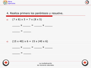 4. Realiza primero los paréntesis y resuelve. (7 x 8) x 5 = 7 x (8 x 5) _____ x _____ = _____ x _____ _____ = _____ (15 x 40) x 6 = 15 x (40 x 6) _____ x _____ = _____ x _____ _____ = _____