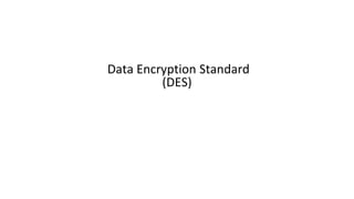 Data Encryption Standard
(DES)
 