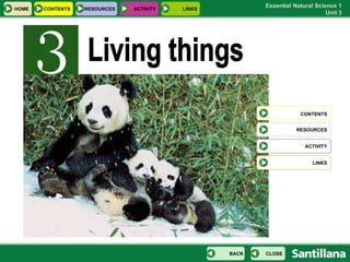 Living things HOME RESOURCES RESOURCES CONTENTS CLOSE BACK CONTENTS ACTIVITY LINKS ACTIVITY LINKS 