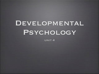 Developmental
 Psychology
     unit 4
 