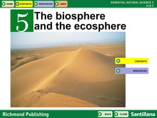 The biosphere  and the ecosphere CONTENTS RESOURCES 