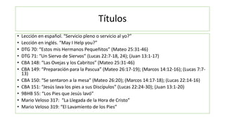 Títulos
• Lección en español. “Servicio pleno o servicio al yo?”
• Lección en inglés. “May I Help you?”
• DTG 70: “Estos m...