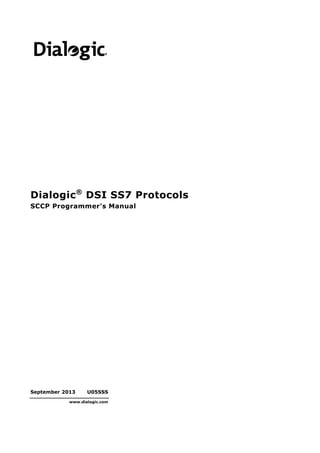 September 2013 U05SSS
www.dialogic.com
Dialogic®
DSI SS7 Protocols
SCCP Programmer's Manual
 