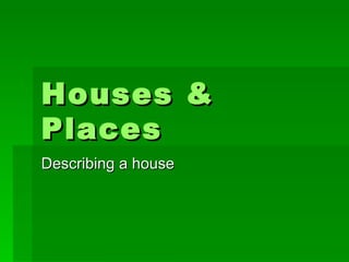 Houses & Places Describing a house 