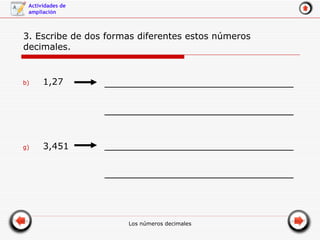 3. Escribe de dos formas diferentes estos números decimales. 1,27 3,451