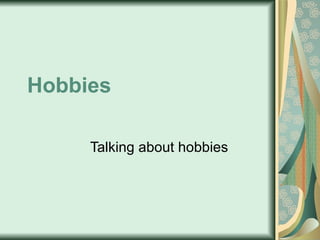 Hobbies Talking about hobbies 