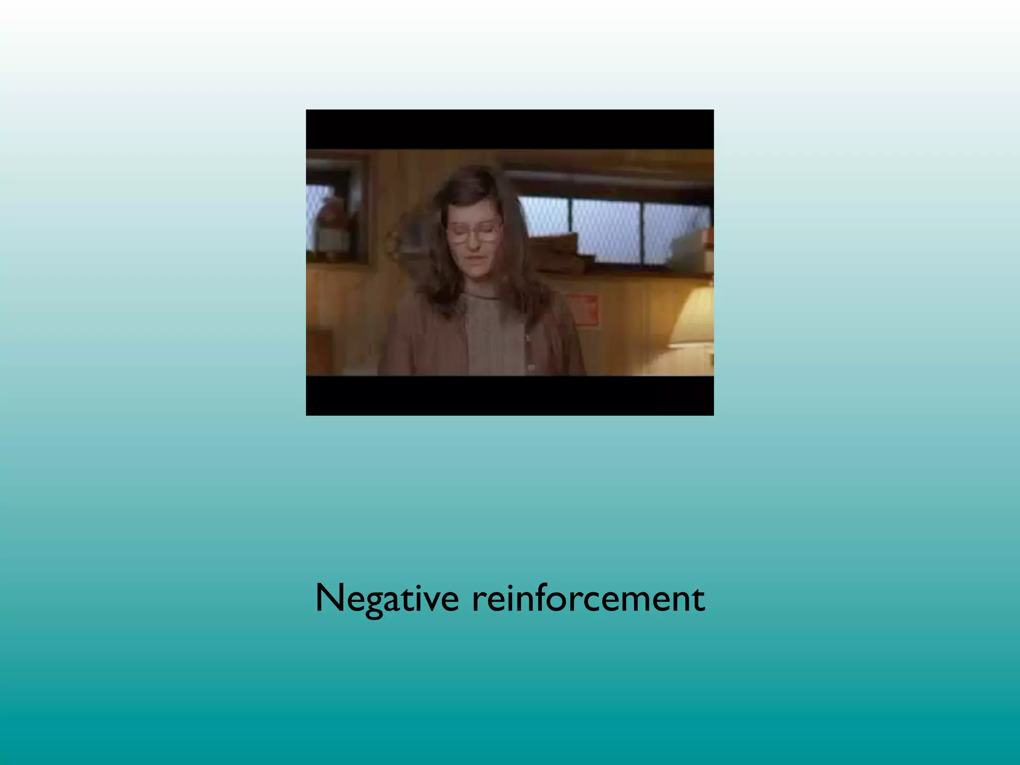 Negative reinforcement
 