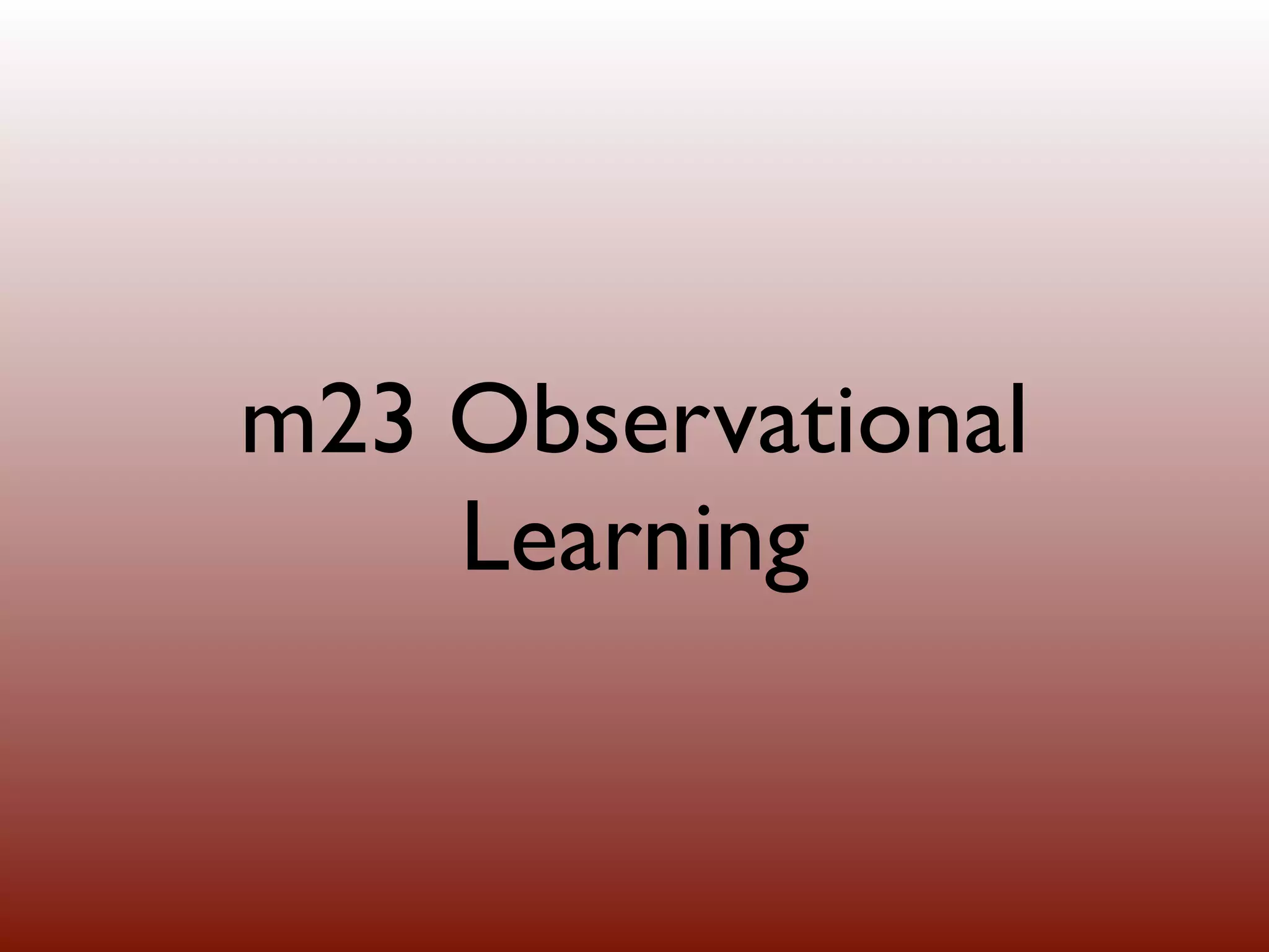 m23 Observational
    Learning
 