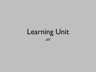 Learning Unit
     u07
 