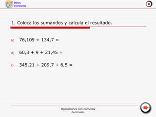 1. Coloca los sumandos y calcula el resultado. ,[object Object],[object Object],[object Object]