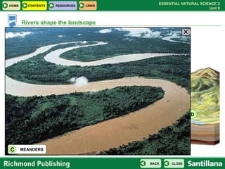 A B D C middle course upper course meanders lower course Rivers shape the landscape CLICK ON THE LETTERS  TO SEE MORE MEANDERS C X [close] 