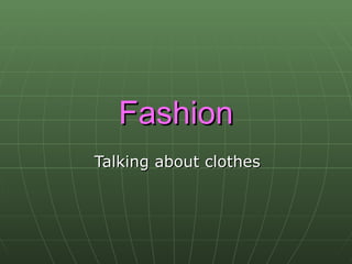 Fashion Talking about clothes 