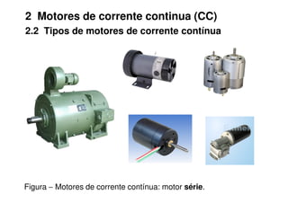 2 Motores de corrente continua (CC)
2.2 Tipos de motores de corrente contínua
Figura − Motores de corrente contínua: motor série.
 