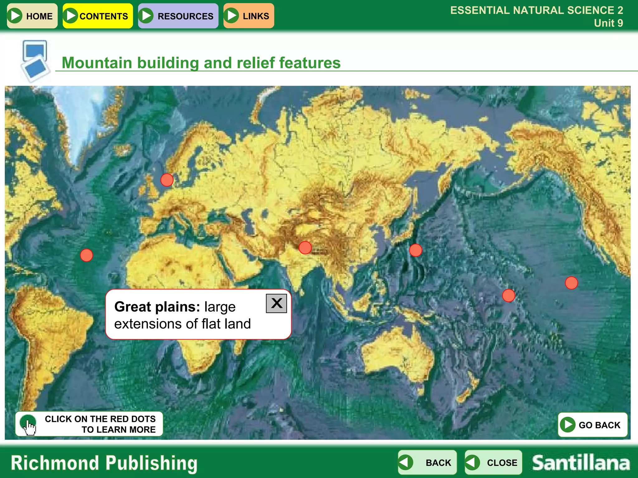 Mountain building and relief features Great plains:  large extensions of flat land CLICK ON THE RED DOTS TO LEARN MORE X GO BACK 