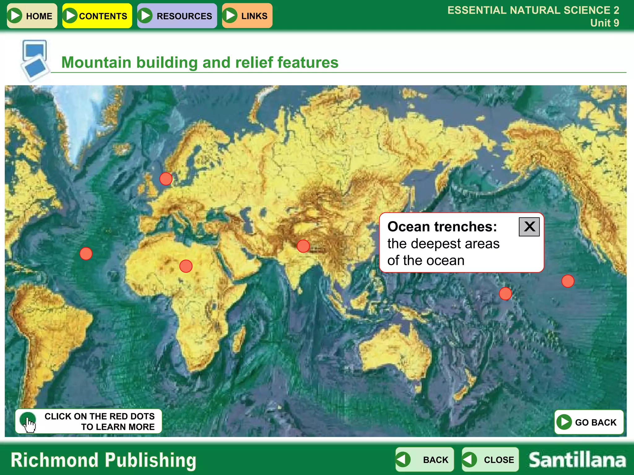 Mountain building and relief features Ocean trenches:  the deepest areas  of the ocean CLICK ON THE RED DOTS TO LEARN MORE X GO BACK 