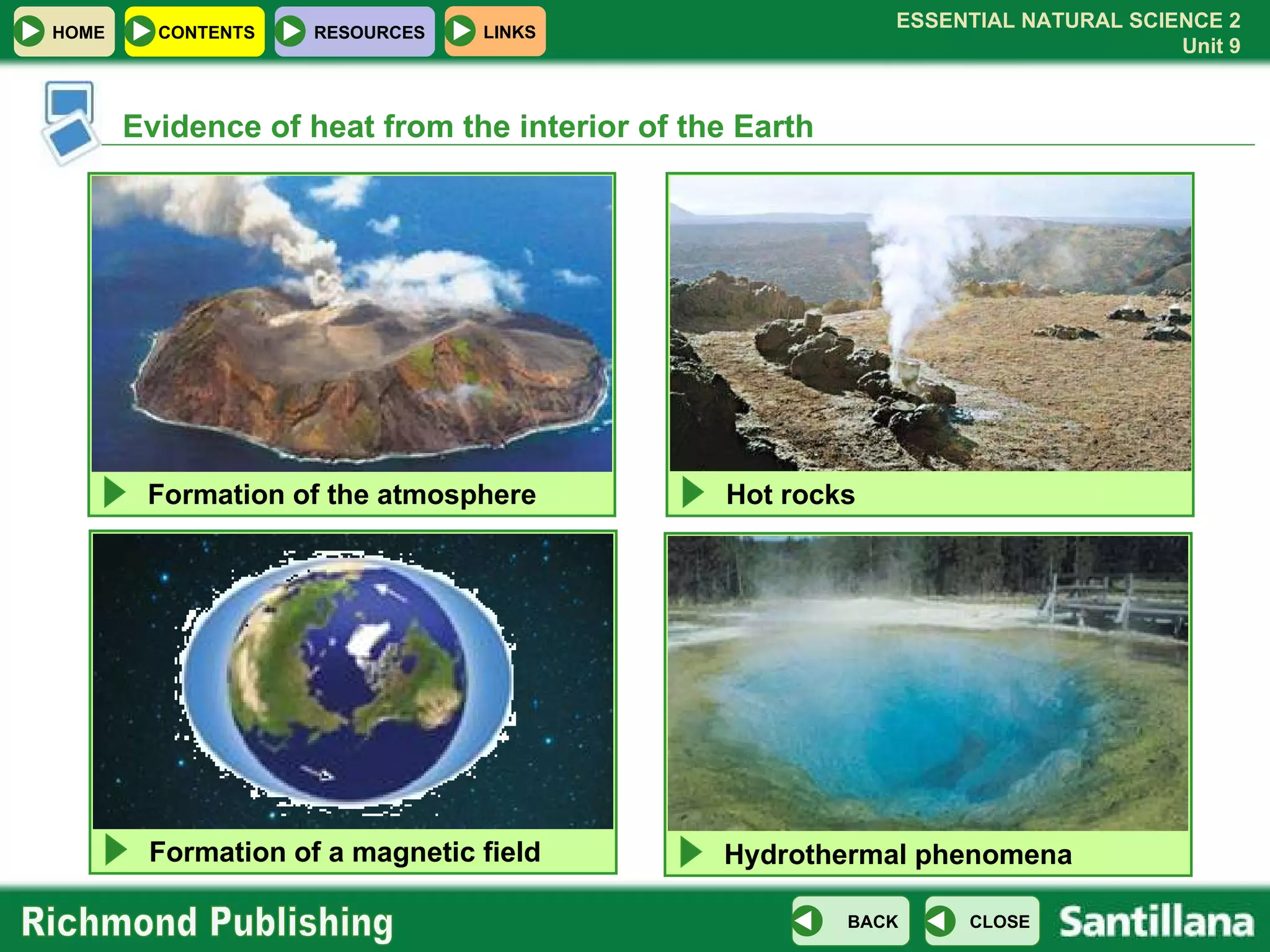 Formation of a magnetic field Evidence of heat from the interior of the Earth Formation of the atmosphere Hot rocks Hydrothermal phenomena 