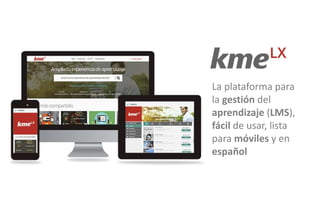 La plataforma para
la gestión del
aprendizaje (LMS),
fácil de usar, lista
para móviles y en
español
 